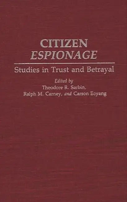 Citizen Espionage: Studies in Trust and Betrayal by Ralph M. Carney