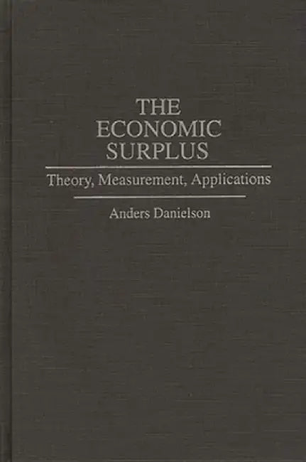 The Economic Surplus: Theory, Measurement, Applications by Anders Dr Danielson