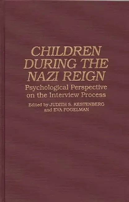Children During the Nazi Reign: Psychological Perspective on the Interview Process by Judith Kestenberg
