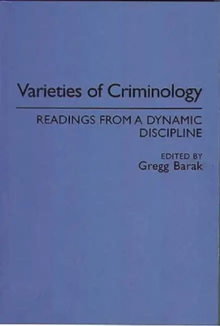 Varieties of Criminology: Readings from a Dynamic Discipline by Gregg Barak