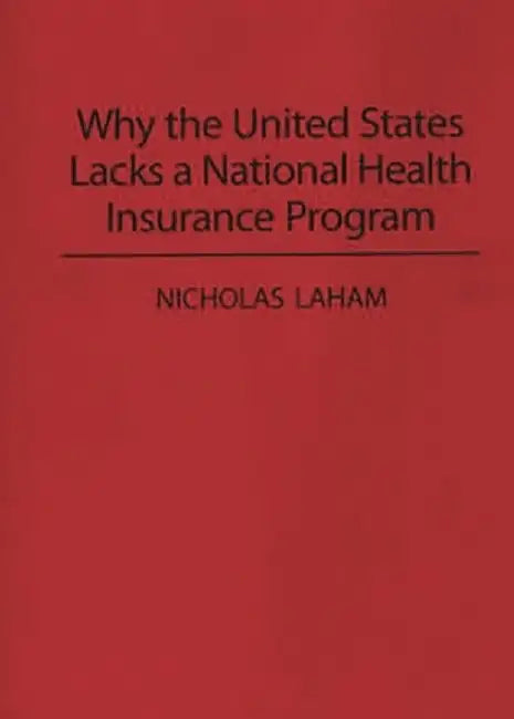 Why the United States Lacks a National Health Insurance Program by Nicholas Laham