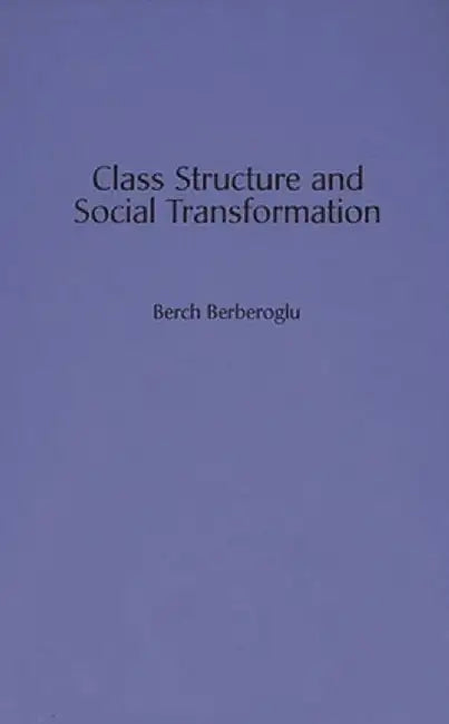 Class Structure and Social Transformation by Berch Berberoglu
