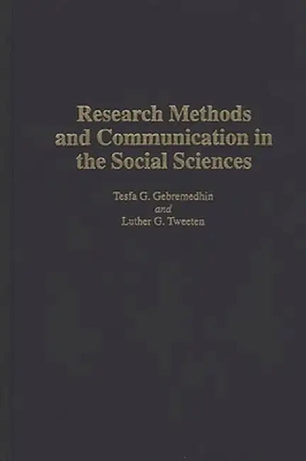 Research Methods and Communication in the Social Sciences by Tesfa G. Gebremedhin