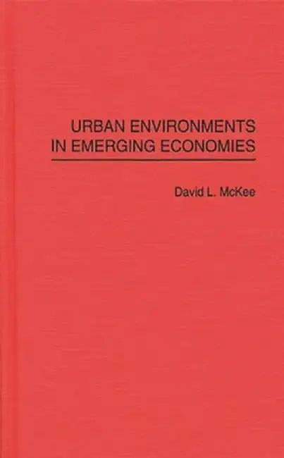 Urban Environments in Emerging Economies by David L. McKee