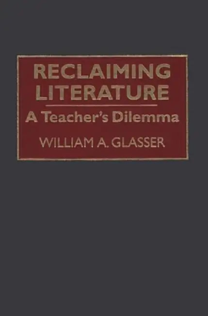 Reclaiming Literature: A Teacher's Dilemma by William MD Glasser
