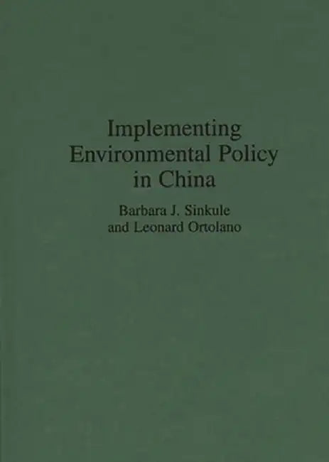 Implementing Environmental Policy in China by Barbara J. Sinkule
