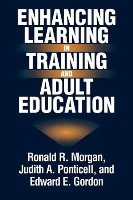 Enhancing Learning in Training and Adult Education by Ronald R. Morgan