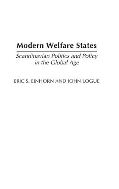 Modern Welfare States: Scandinavian Politics and Policy in the Global Age, 2nd Edition by Eric S. Einhorn