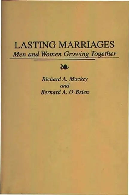 Lasting Marriages: Men and Women Growing Together by Richard Mackey