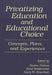 Privatizing Education and Educational Choice: Concepts, Plans, and Experiences by Paul Seidenstat