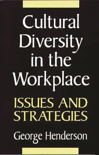 Cultural Diversity in the Workplace: Issues and Strategies by George Henderson