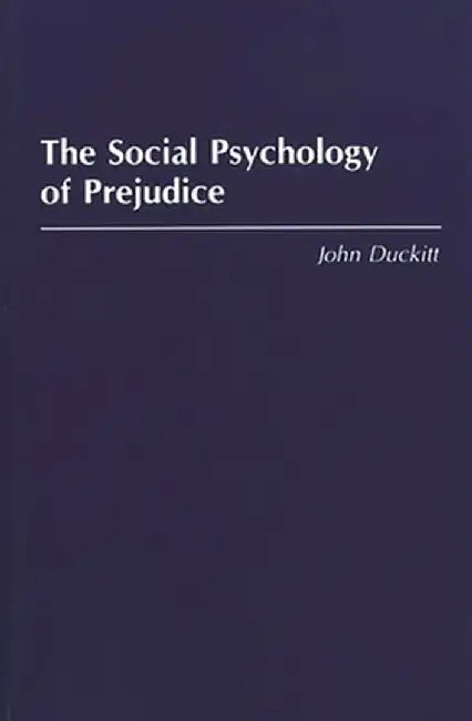 The Social Psychology of Prejudice by John Duckitt