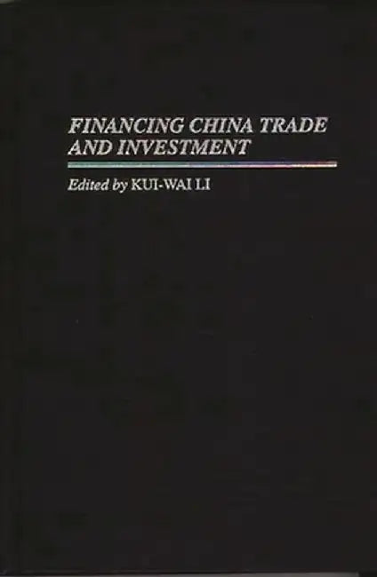 Financing China Trade and Investment by Kui-Wai Li