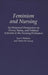 Feminism and Nursing: An Historical Perspective on Power, Status, and Political Activism in the Nursing Profession by Joan I. Roberts