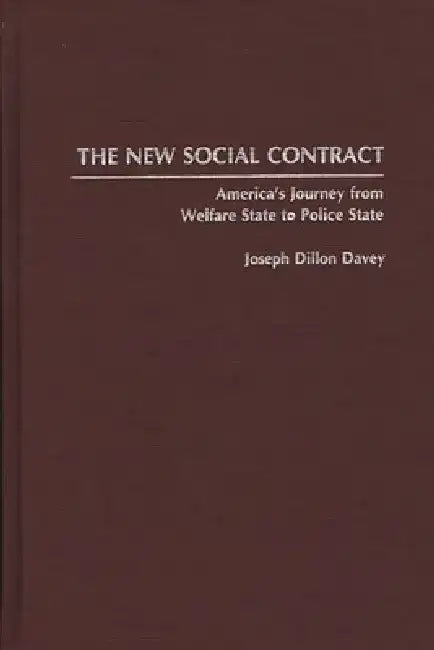 The New Social Contract: America's Journey from Welfare State to Police State by Joseph D. Davey