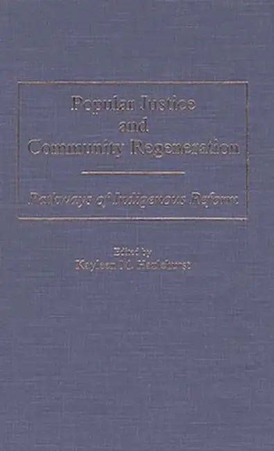 Popular Justice and Community Regeneration: Pathways of Indigenous Reform by Kayleen M. Hazlehurst