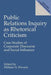 Public Relations Inquiry as Rhetorical Criticism: Case Studies of Corporate Discourse and Social Influence by William Elwood