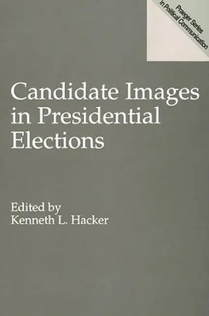Candidate Images in Presidential Elections by Kenneth L. Hacker