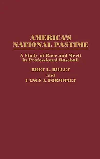 America'a National Pastime: A Study of Race and Merit in Professional Baseball by Bret L. Billet