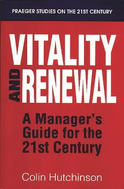 Vitality and Renewal: A Manager's Guide for the 21st Century by Colin Hutchinson