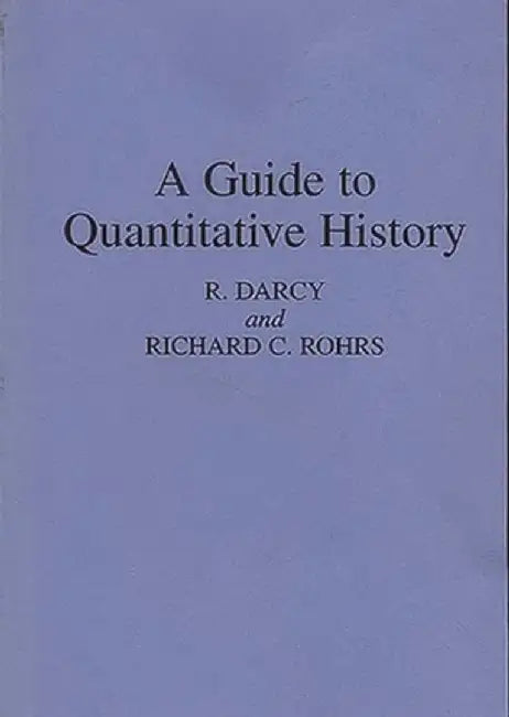 A Guide to Quantitative History by Robert Darcy