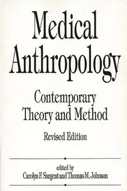 Medical Anthropology: Contemporary Theory and Method, Revised Edition by T. Johnson