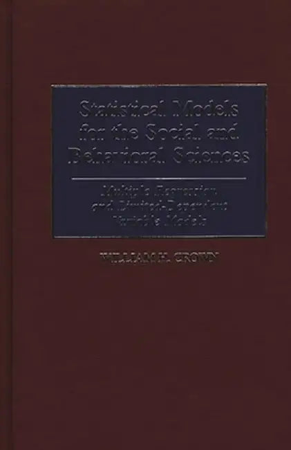 Statistical Models for the Social and Behavioral Sciences: Multiple Regression and Limited-Dependent Variable Models by William H. Crown