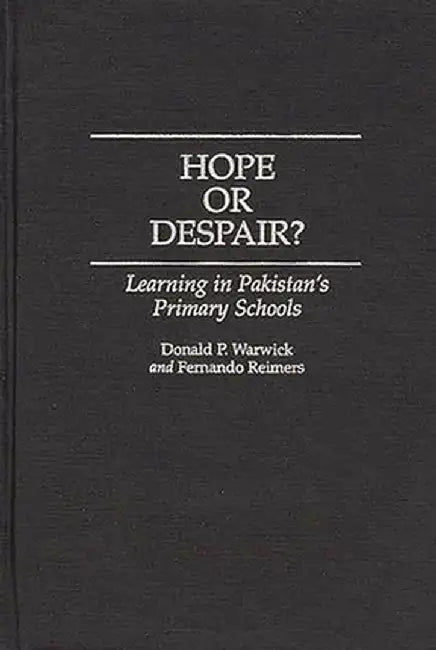 Hope or Despair?: Learning in Pakistan's Primary Schools by Donald P. Warwick