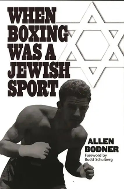 When Boxing Was a Jewish Sport by Allen Bodner
