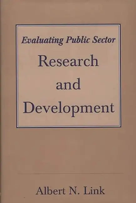Evaluating Public Sector Research and Development by Albert N. Link