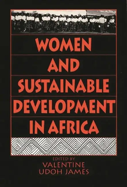 Women and Sustainable Development in Africa by Valentine Udoh James