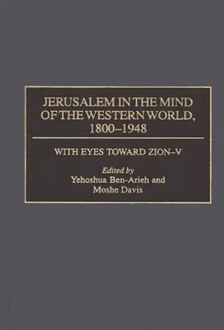 Jerusalem in the Mind of the Western World, 1800-1948 by Yehoshua Ben-Arieh