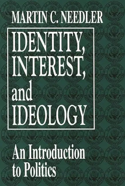 Identity, Interest, and Ideology: An Introduction to Politics by Martin C. Needler