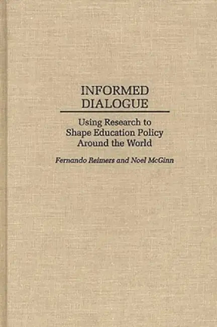 Informed Dialogue: Using Research to Shape Education Policy Around the World by Fernando Reimers