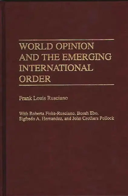 World Opinion and the Emerging International Order by Frank Louis Rusciano