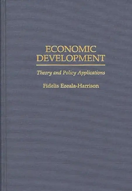 Economic Development: Theory and Policy Applications by Fidelis Ezeala-Harrison