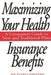 Maximizing Your Health Insurance Benefits: A Consumer's Guide to New and Traditional Plans by Richard A. Epstein