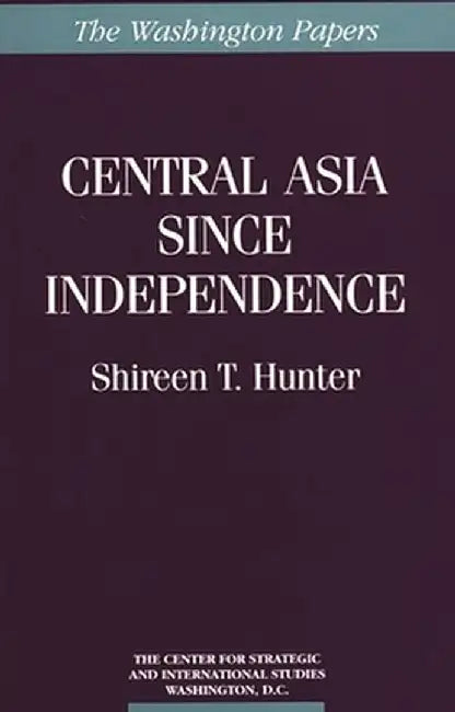 Central Asia Since Independence by Shireen T. Hunter