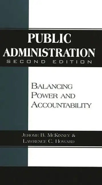 Public Administration: Balancing Power and Accountability, 2nd Edition by Lawrence Howard