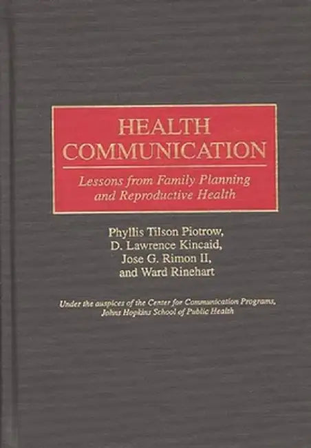 Health Communication: Lessons from Family Planning and Reproductive Health by Phyllis Tilson Piotrow