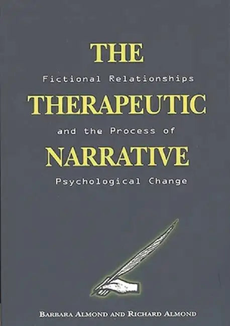 The Therapeutic Narrative: Fictional Relationships and the Process of Psychological Change by Barbara Almond
