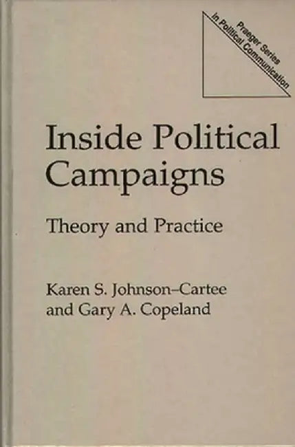 Inside Political Campaigns: Theory and Practice by Karen S. Johnson-Cartee