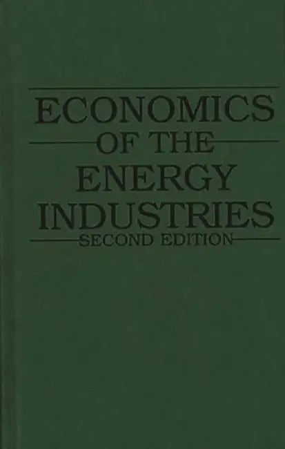 Economics of the Energy Industries, 2nd Edition by William Spangar Peirce