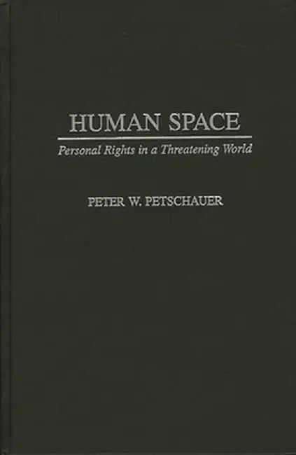 Human Space: Personal Rights in a Threatening World by Peter Petschauer