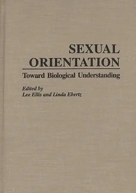 Sexual Orientation: Toward Biological Understanding by Lee Ellis