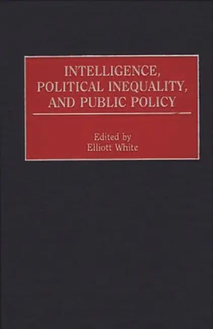 Intelligence, Political Inequality, and Public Policy by Elliott White
