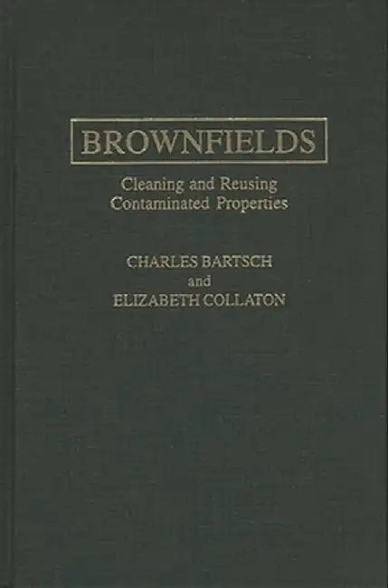 Brownfields: Cleaning and Reusing Contaminated Properties by Charles Bartsch
