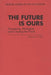 The Future Is Ours: Foreseeing, Managing and Creating the Future by Graham H. May