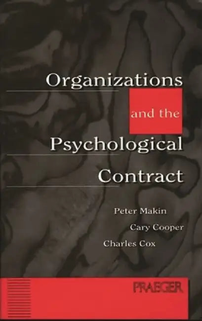 Organizations and the Psychological Contract: Managing People at Work by Peter Makin