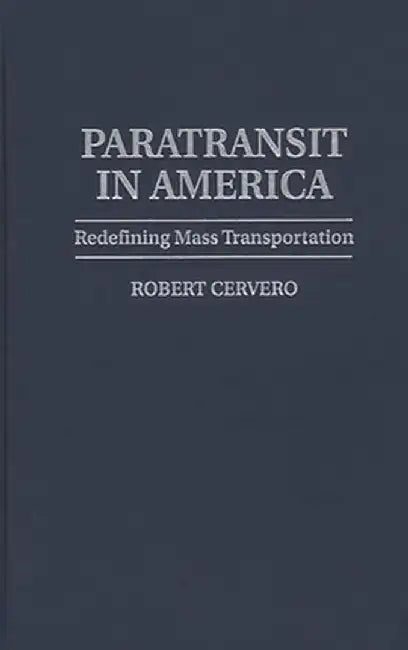 Paratransit in America: Redefining Mass Transportation by Robert Cervero